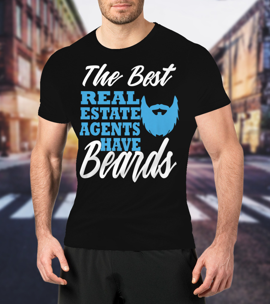 The Best Real Estate Agents Have Beards T-Shirt