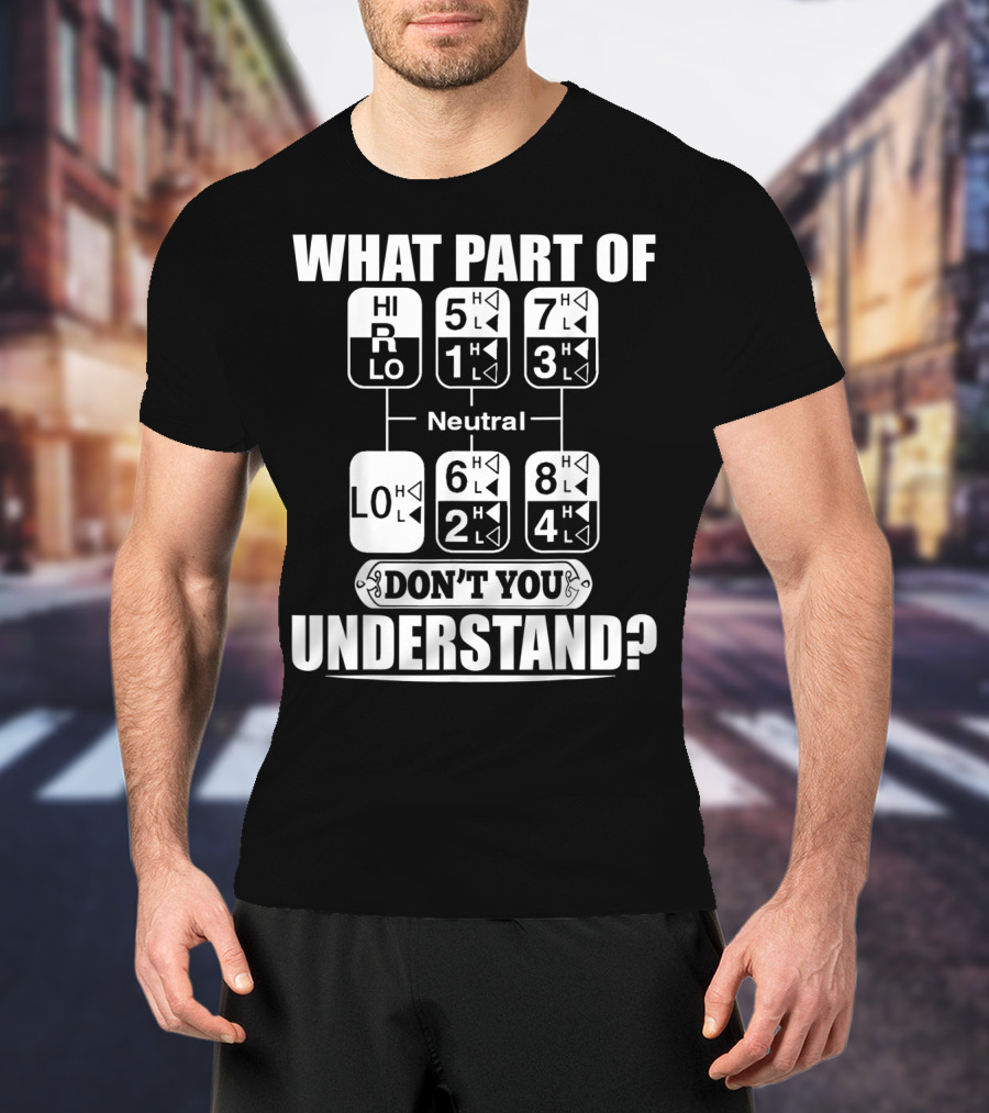 Funny Trucker Gearshift What Part Don't You Understand T-Shirt