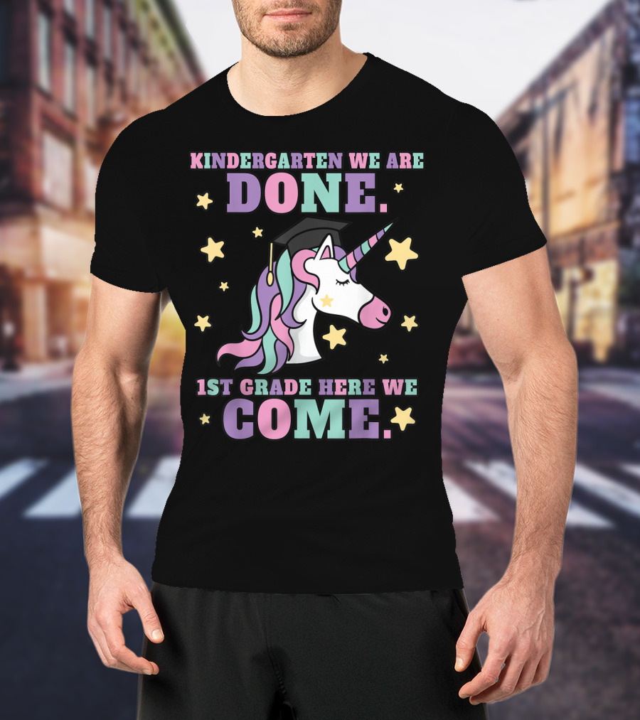 Kindergarten We Are Done 1st Grade Here We Come Magical Unicorn Graduation T-Shirt