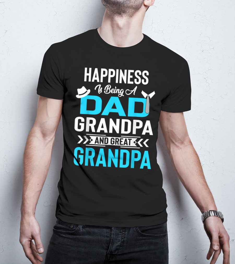 Happiness Is Being A Dad Grandpa And Great Grandpa With Hat And Tie Elements T-Shirt