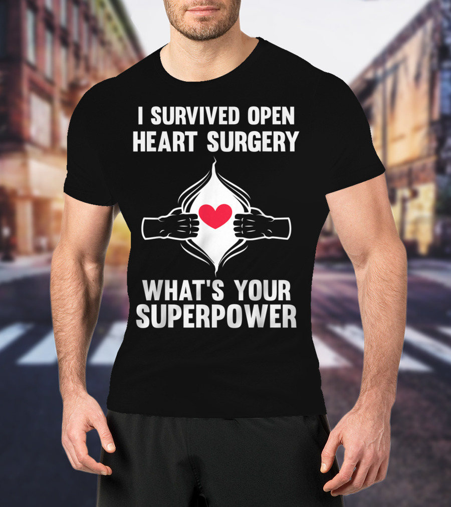 I Survived Open Heart Surgery What's Your Superpower T-Shirt