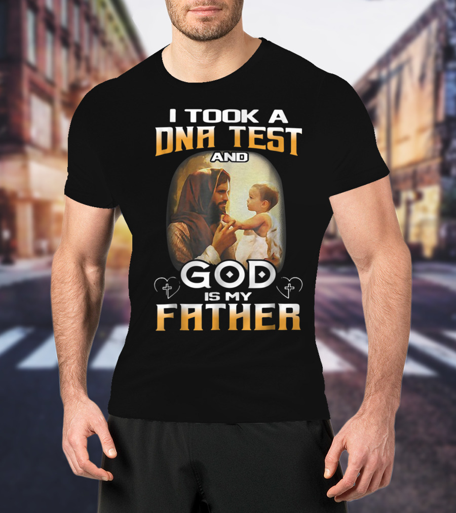 I Took A DNA Test And God Is My Father T-Shirt