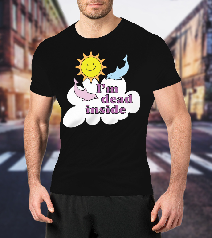 I'm Dead Inside Happy Sunshine And Dolphins T-Shirt