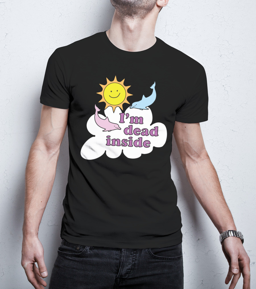 I'm Dead Inside Happy Sunshine And Dolphins T-Shirt