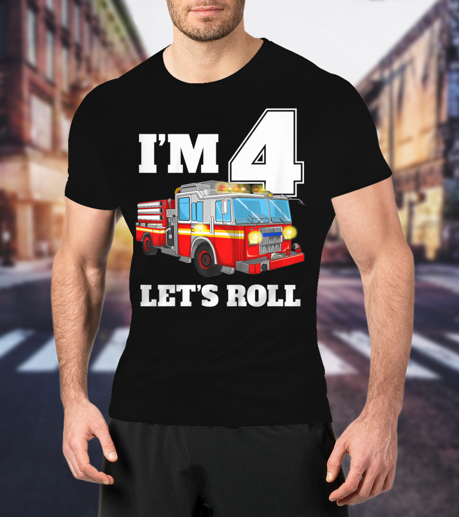 I'm 4 Let's Roll Fire Truck Birthday Boy Firefighter T-Shirt