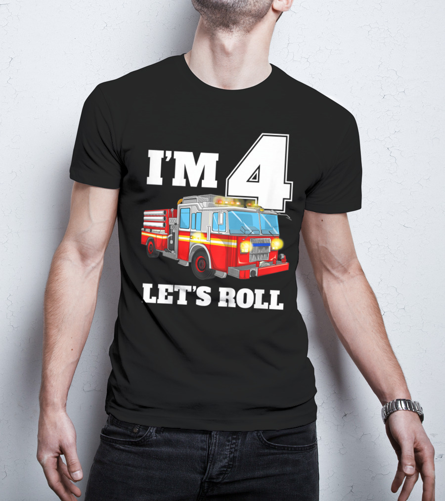 I'm 4 Let's Roll Fire Truck Birthday Boy Firefighter T-Shirt