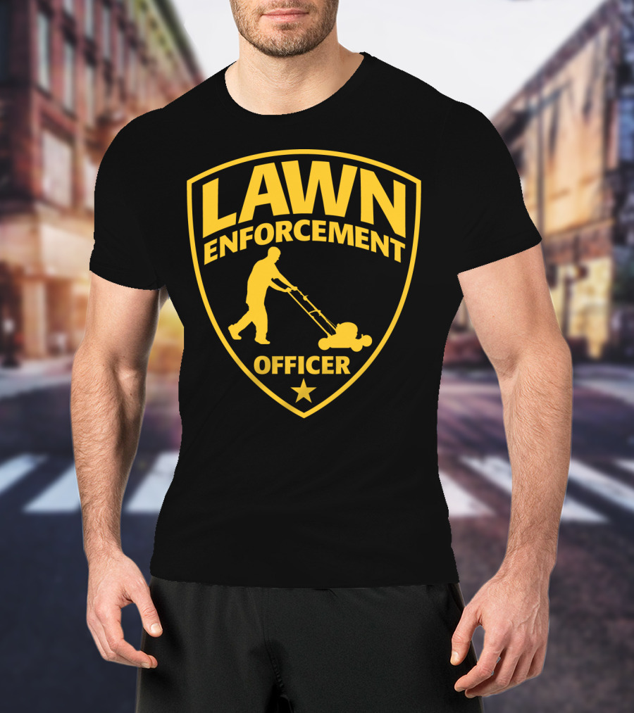 Lawn Enforcement Officer Dad Father's Day Badge Mowing T-Shirt