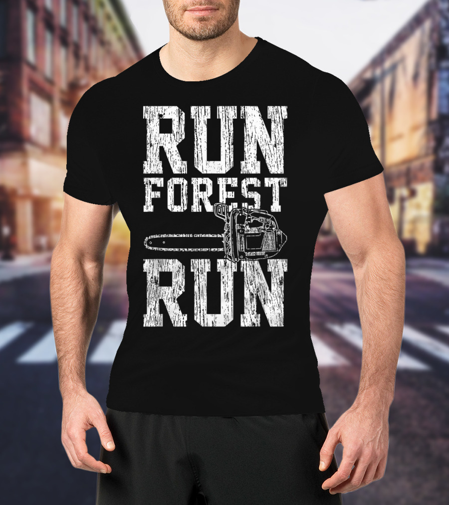Run Forest Run Chainsaw Lumberjack T-Shirt