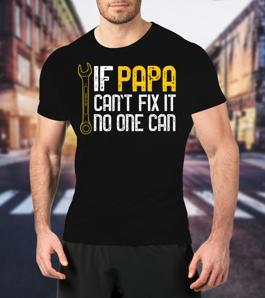 If Papa Can't Fix It No One Can Fathers Wrench Motif T-Shirt