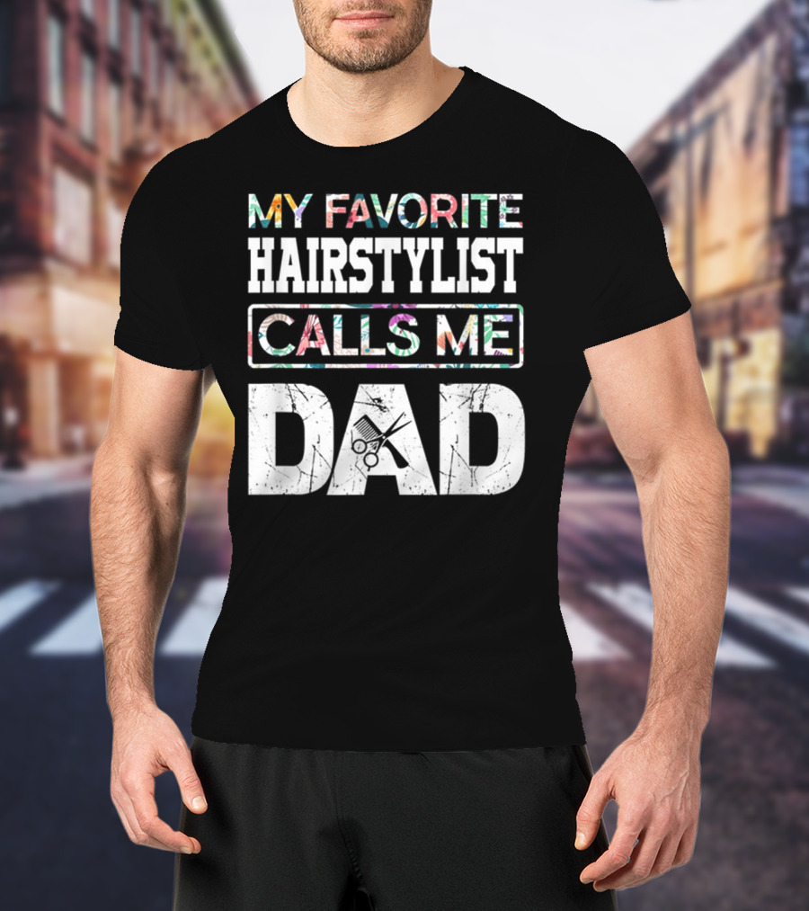 My Favorite Hairstylist Calls ME Dad Scissors T-Shirt