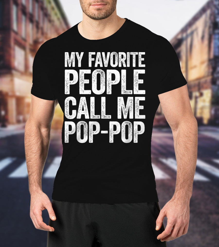 My Favorite People Call Me Pop-Pop Men's T-Shirt