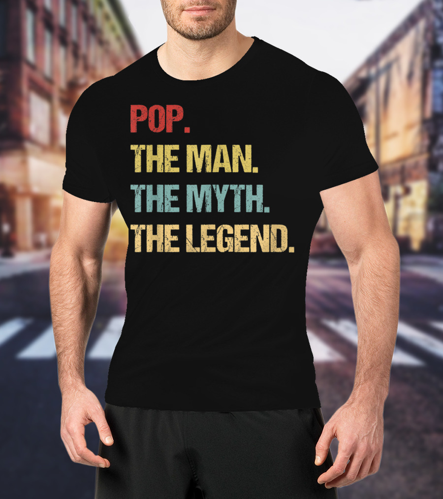 Pop The Man The Myth The Legend T-Shirt