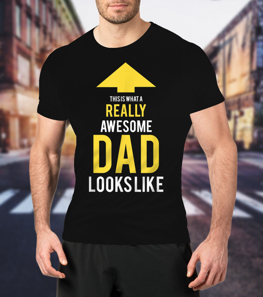 This Is What A Really Awesome Dad Looks Like Arrow T-Shirt