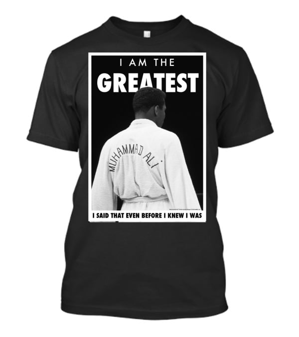 I Am The Greatest Muhammad Ali I Said That Even Before I Knew I Was T-Shirt