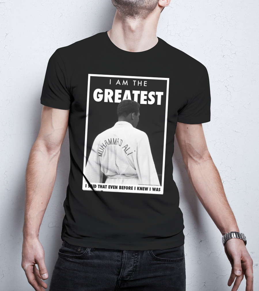 I Am The Greatest Muhammad Ali I Said That Even Before I Knew I Was T-Shirt
