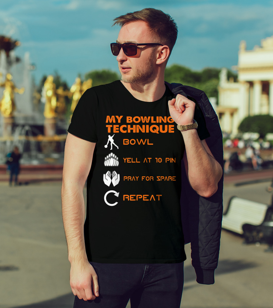 My Bowling Technique Bowl Yell At 10 Pin Pray For Spare Repeat T-Shirt