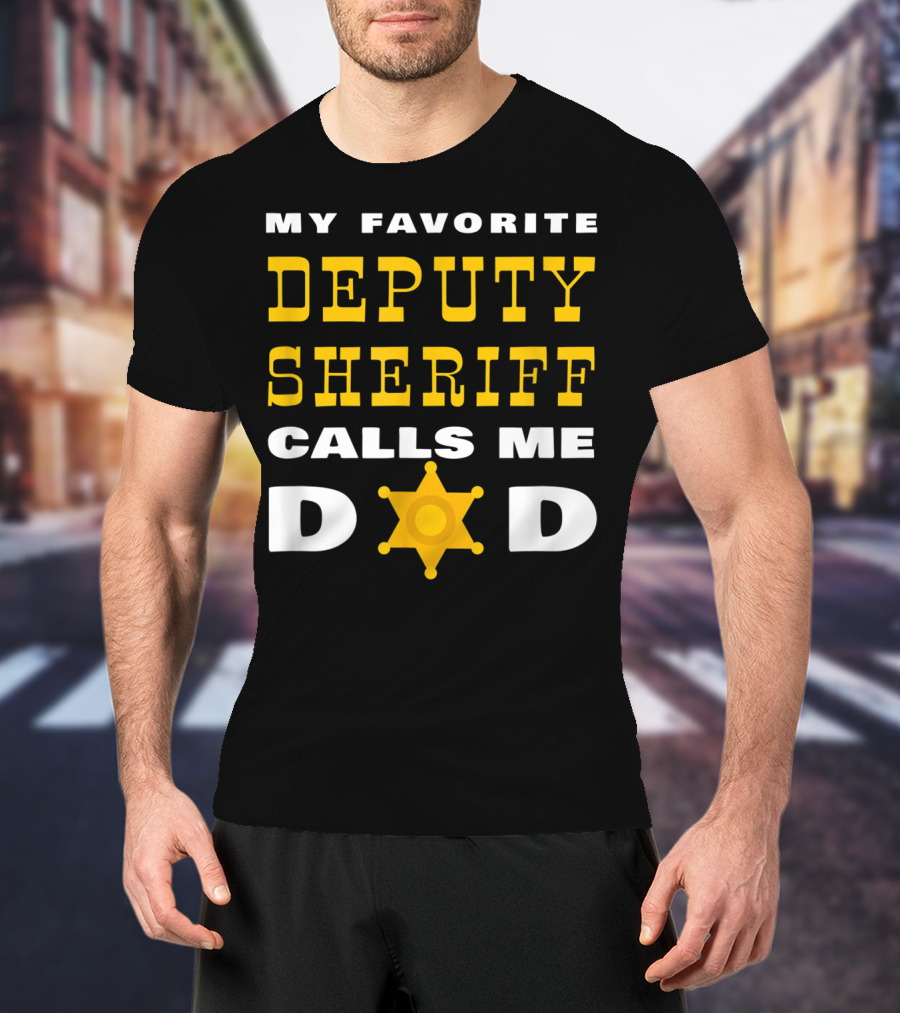 My Favorite Deputy Sheriff Calls Me Dad T-Shirt