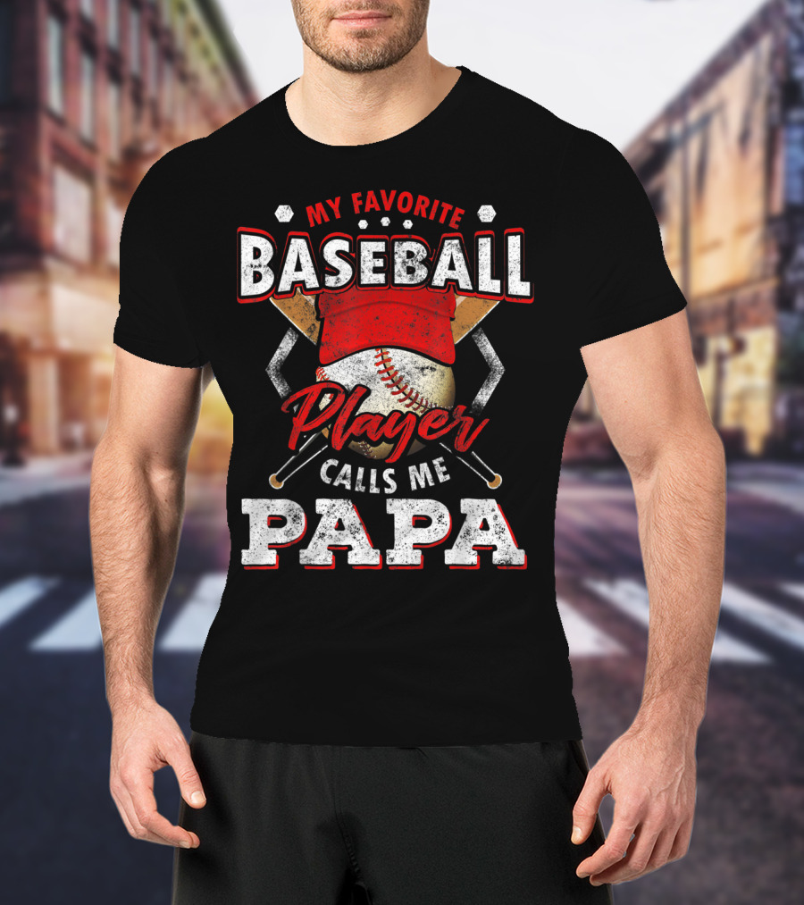 My Favorite Baseball Player Calls Me Papa T-Shirt