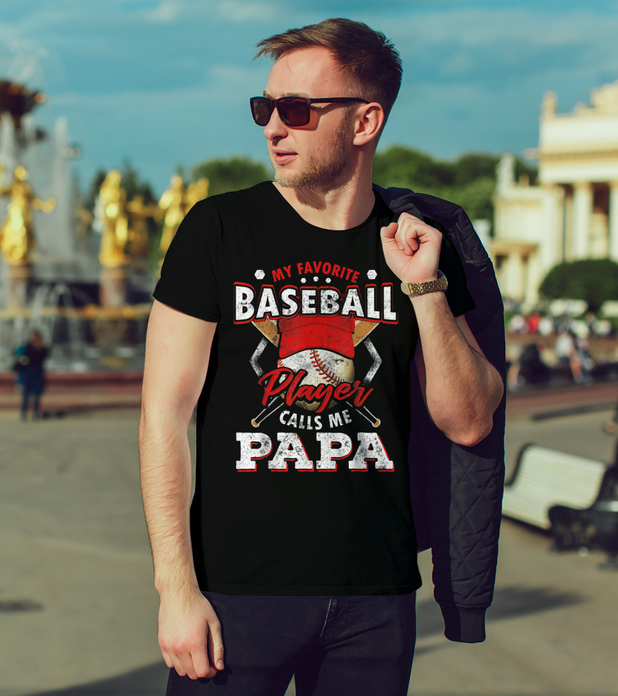 My Favorite Baseball Player Calls Me Papa T-Shirt