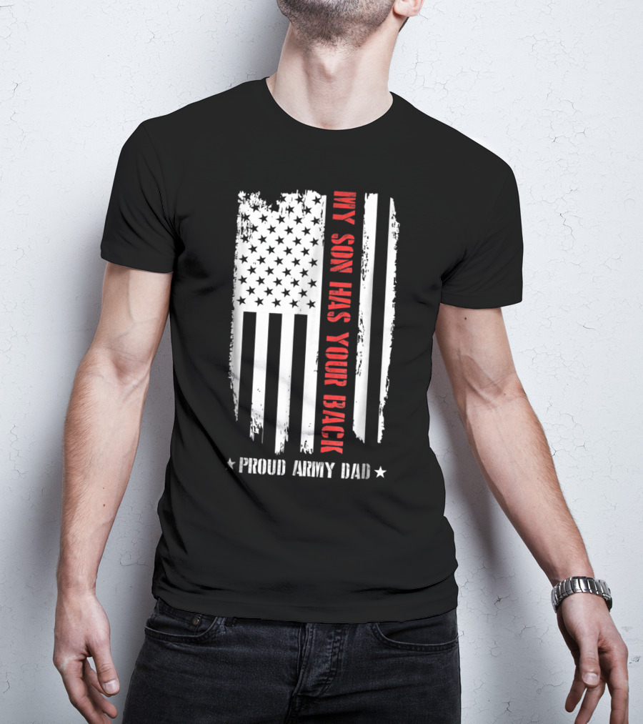 Proud Army Dad My Son Has Your Back American Flag T-Shirt
