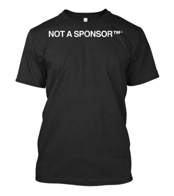 NOT A SPONSOR™® T-Shirt