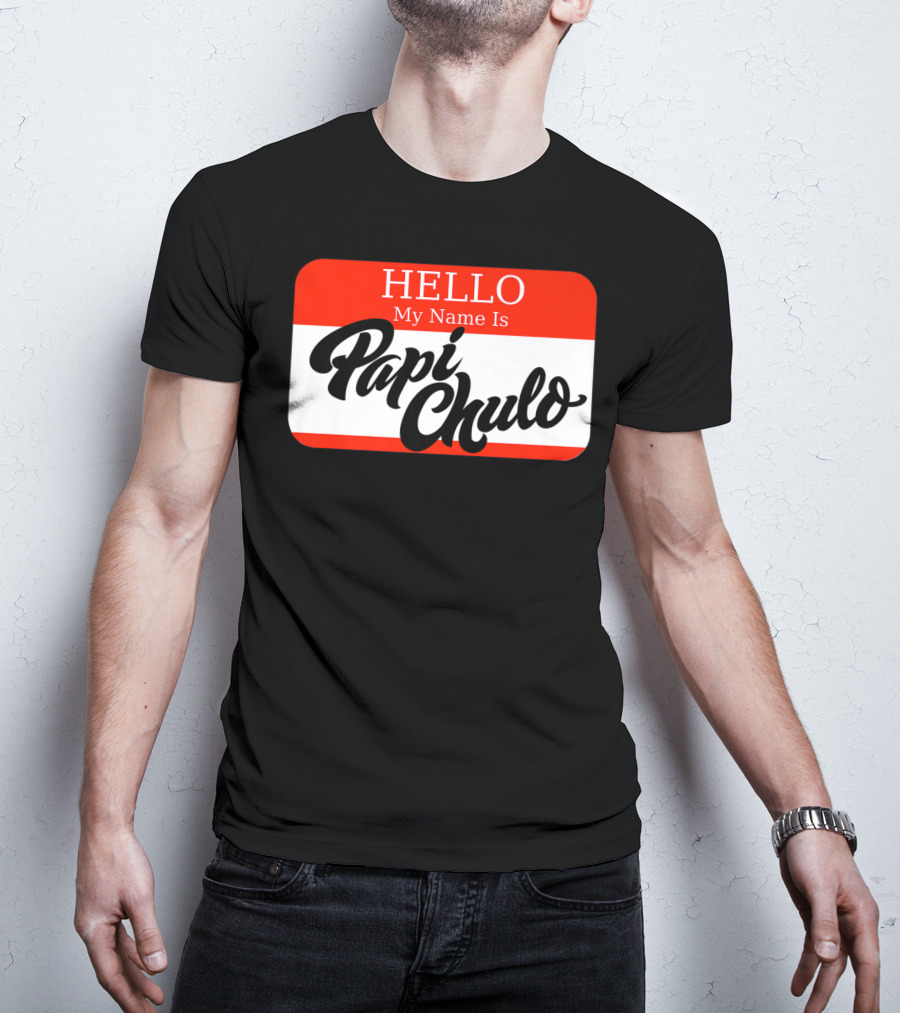 HELLO My Name Is Papi Chulo T-Shirt