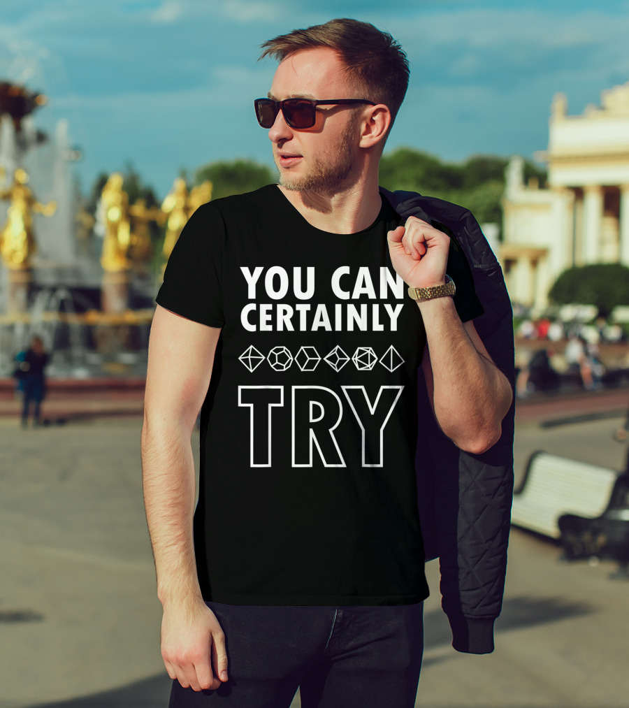 YOU CAN CERTAINLY TRY D20 Dice DnD T-Shirt
