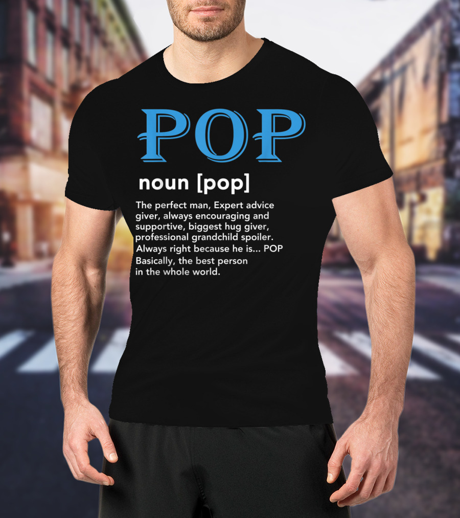 POP Definition Noun Perfect Man Expert Advice Encouraging Supportive Hug Giver Grandchild Spoiler Best Person T-Shirt