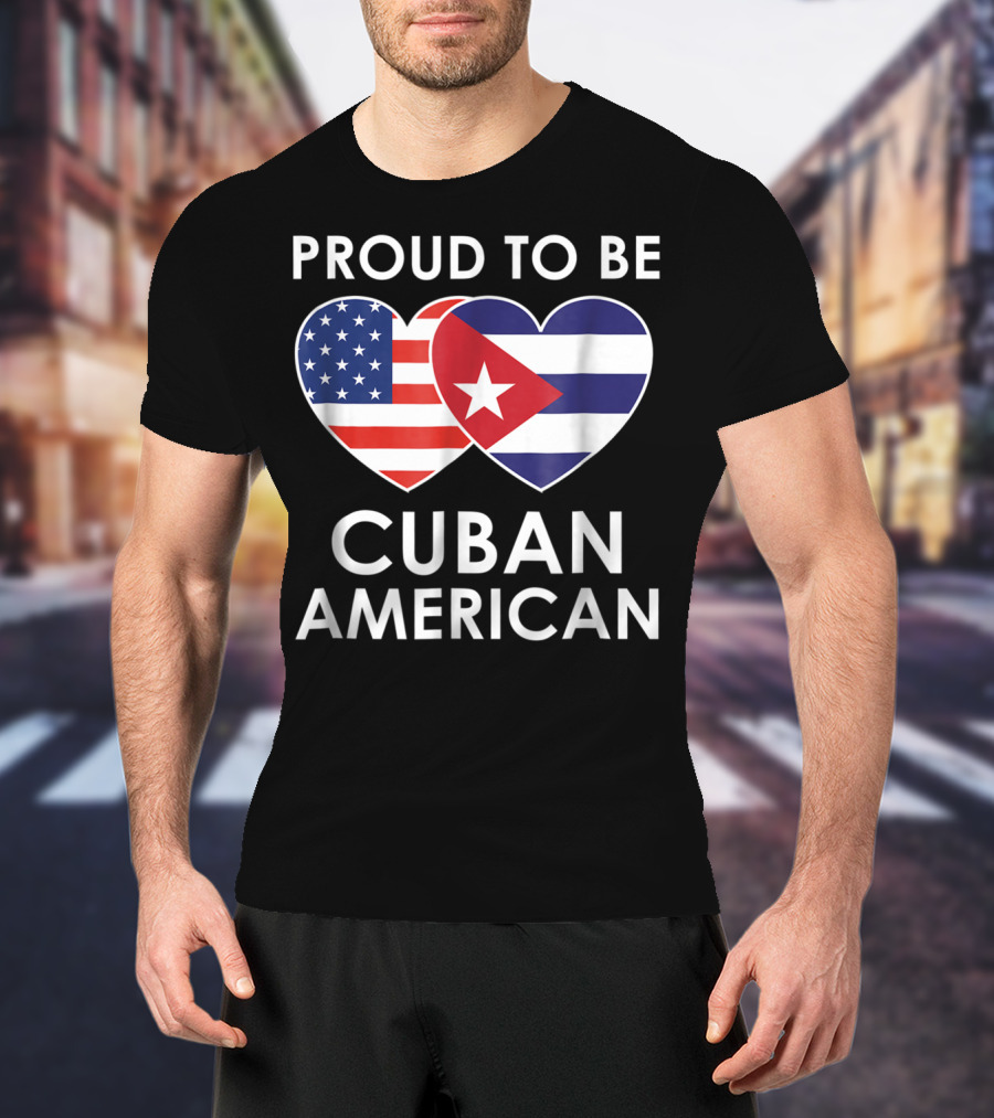 Proud To Be Cuban American With Heart-Shaped Flags T-Shirt