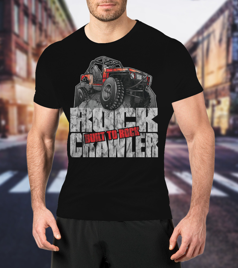 Rock Crawler Built To Rock Off Road Four Wheel Drive T-Shirt
