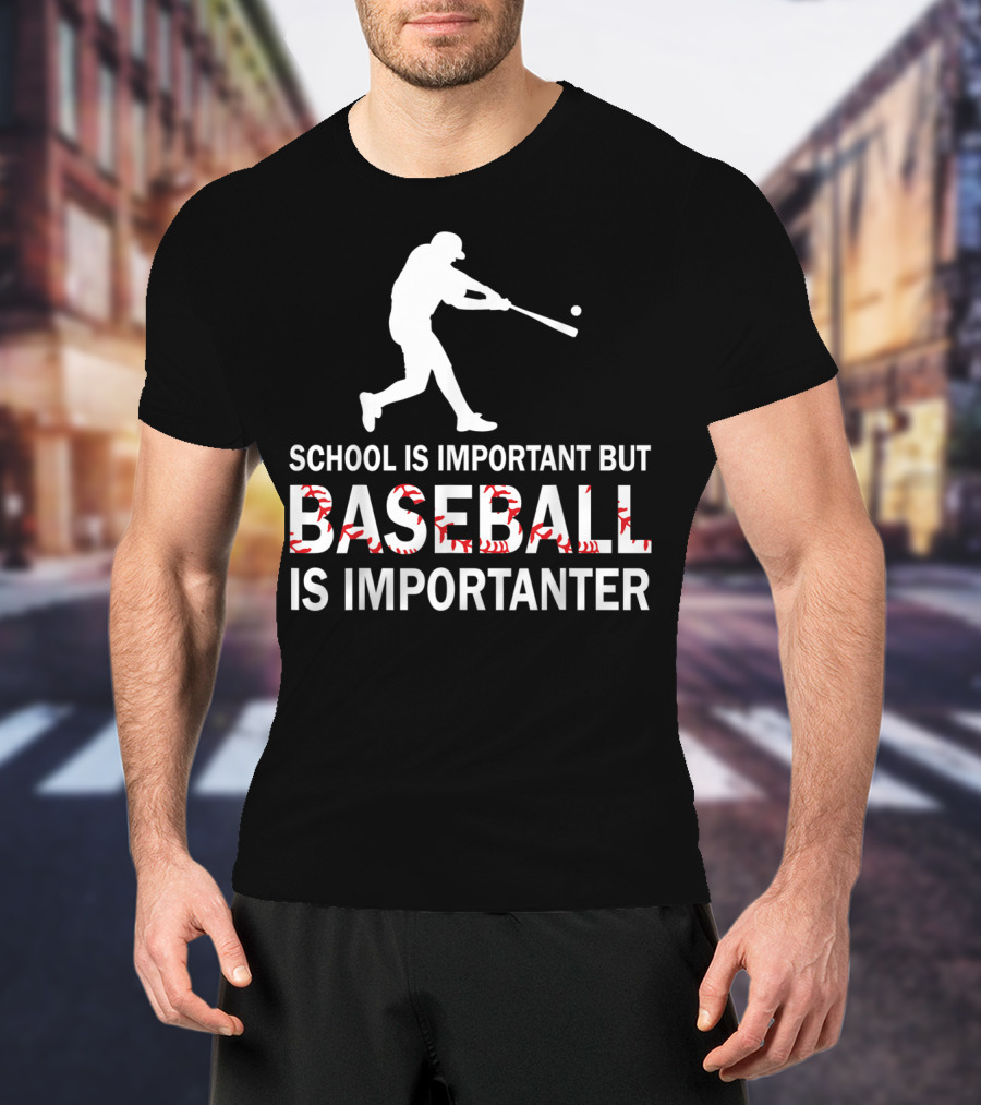 School Is Important But Baseball Is Importanter With Baseball Player T-Shirt