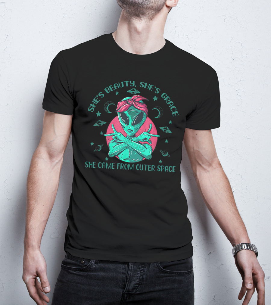 She's Beauty She's Grace She Came From Outer Space Funny Alien T-Shirt