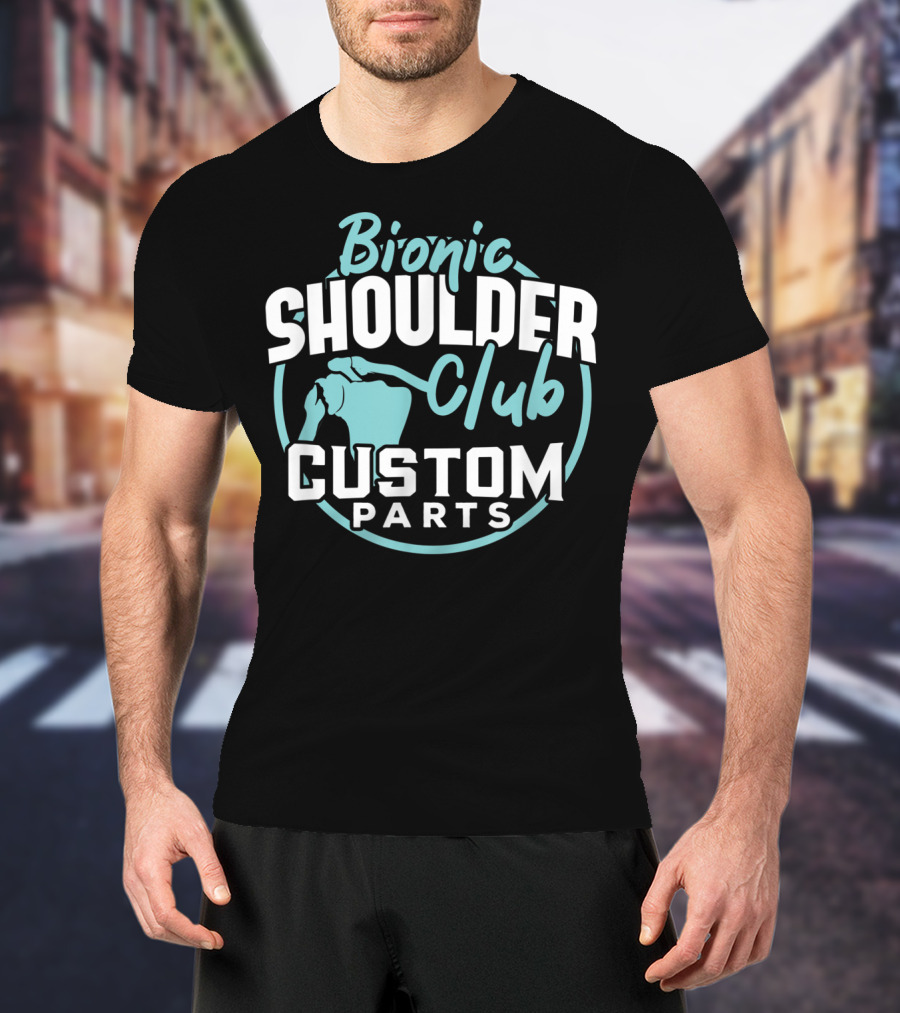 Bionic Shoulder Club Custom Parts T-Shirt