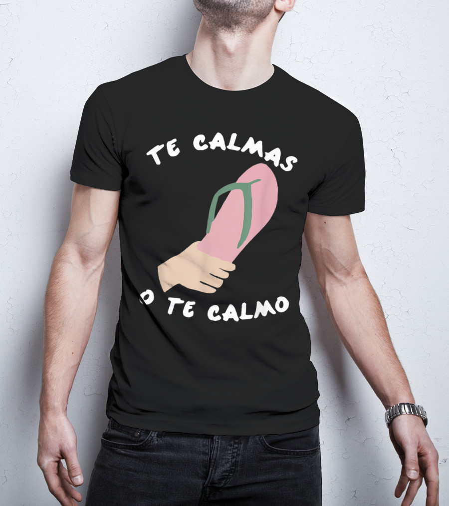Te Calmas O Te Calmo Funny Spanish Sandal Joke T-Shirt