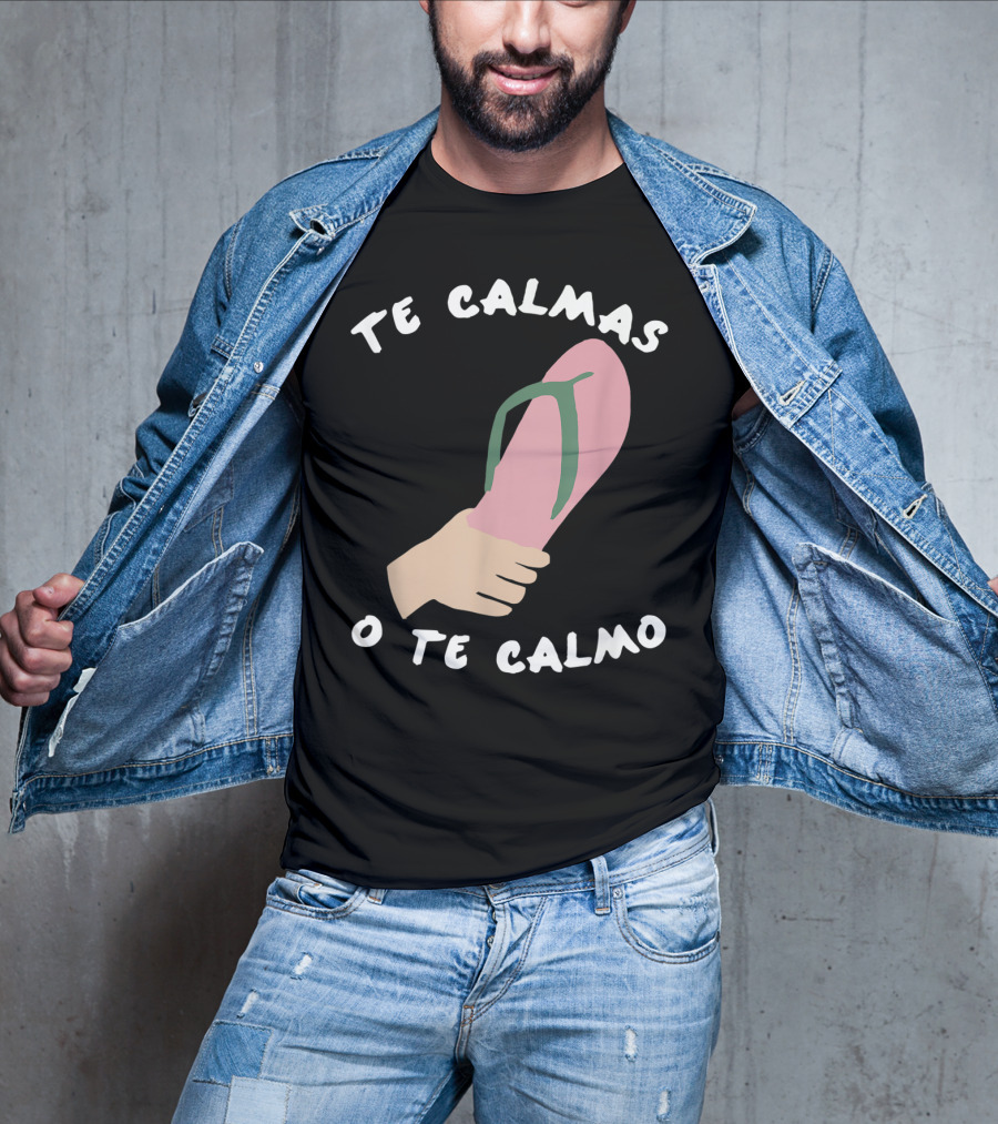 Te Calmas O Te Calmo Funny Spanish Sandal Joke T-Shirt