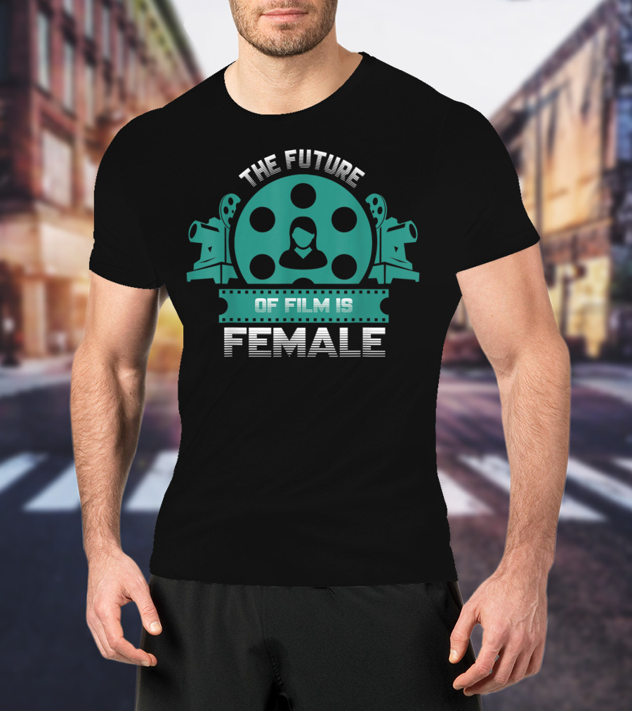 The Future Of Film Is Female Filmmaker Cinema Camera Reel T-Shirt