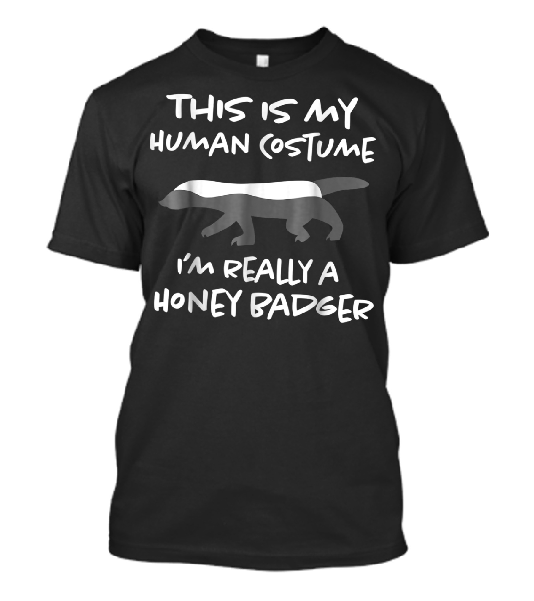 This Is My Human Costume I'm Really A Honey Badger T-Shirt