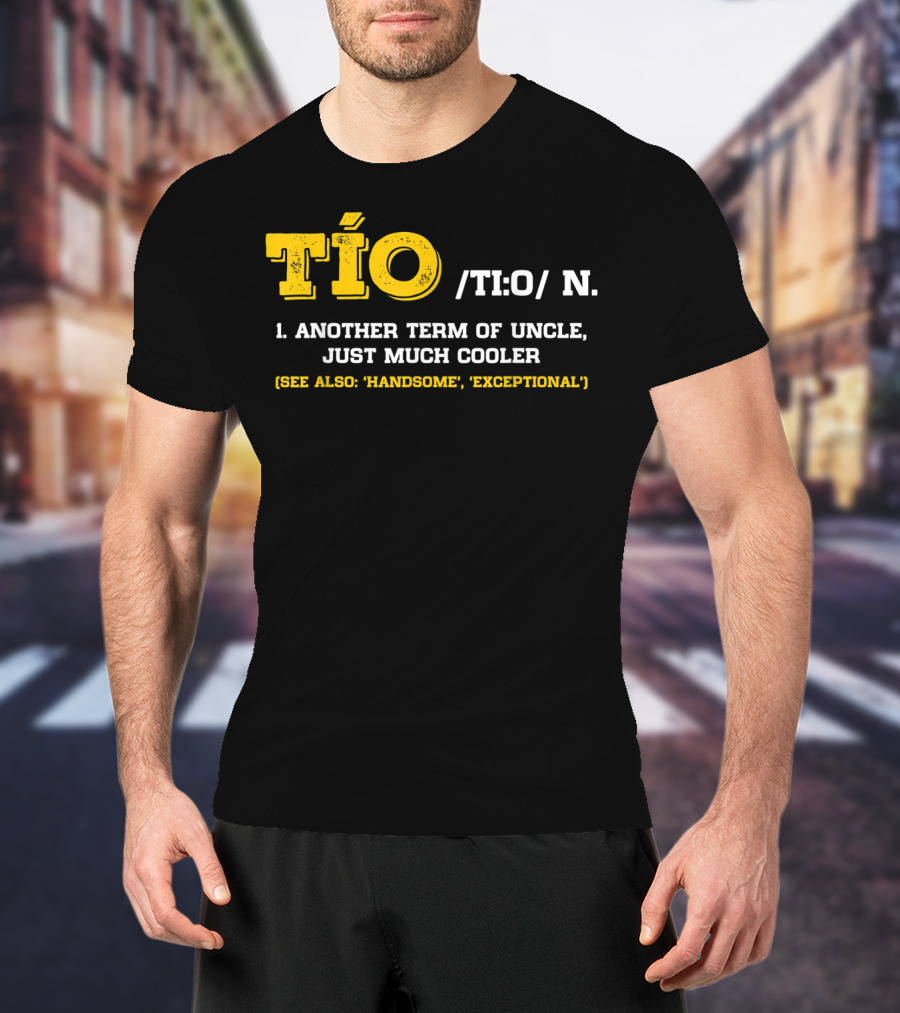 Tío Definition Another Term Of Uncle Just Much Cooler Father's Day Spanish T-Shirt