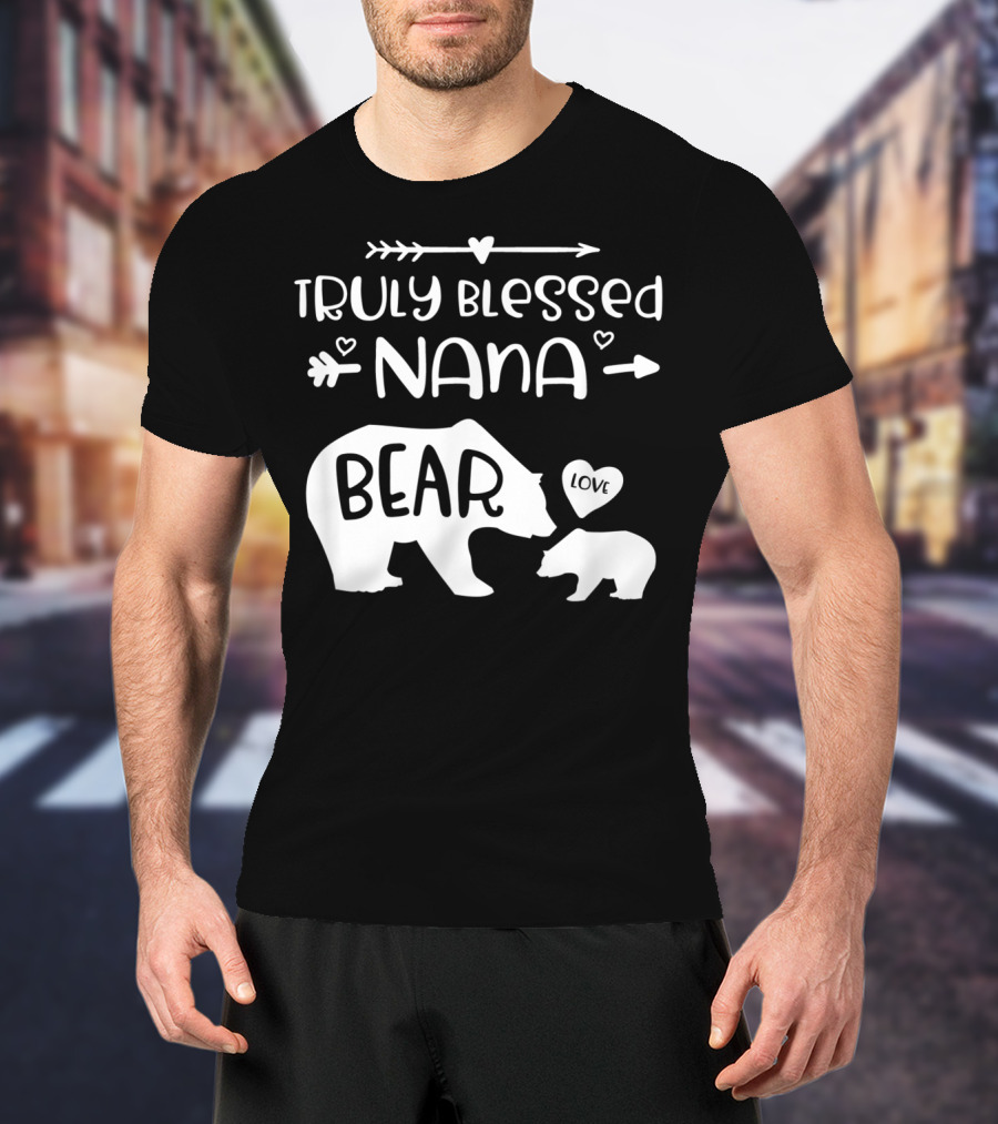 Truly Blessed Nana Bear Love With Baby Cub Bear T-Shirt