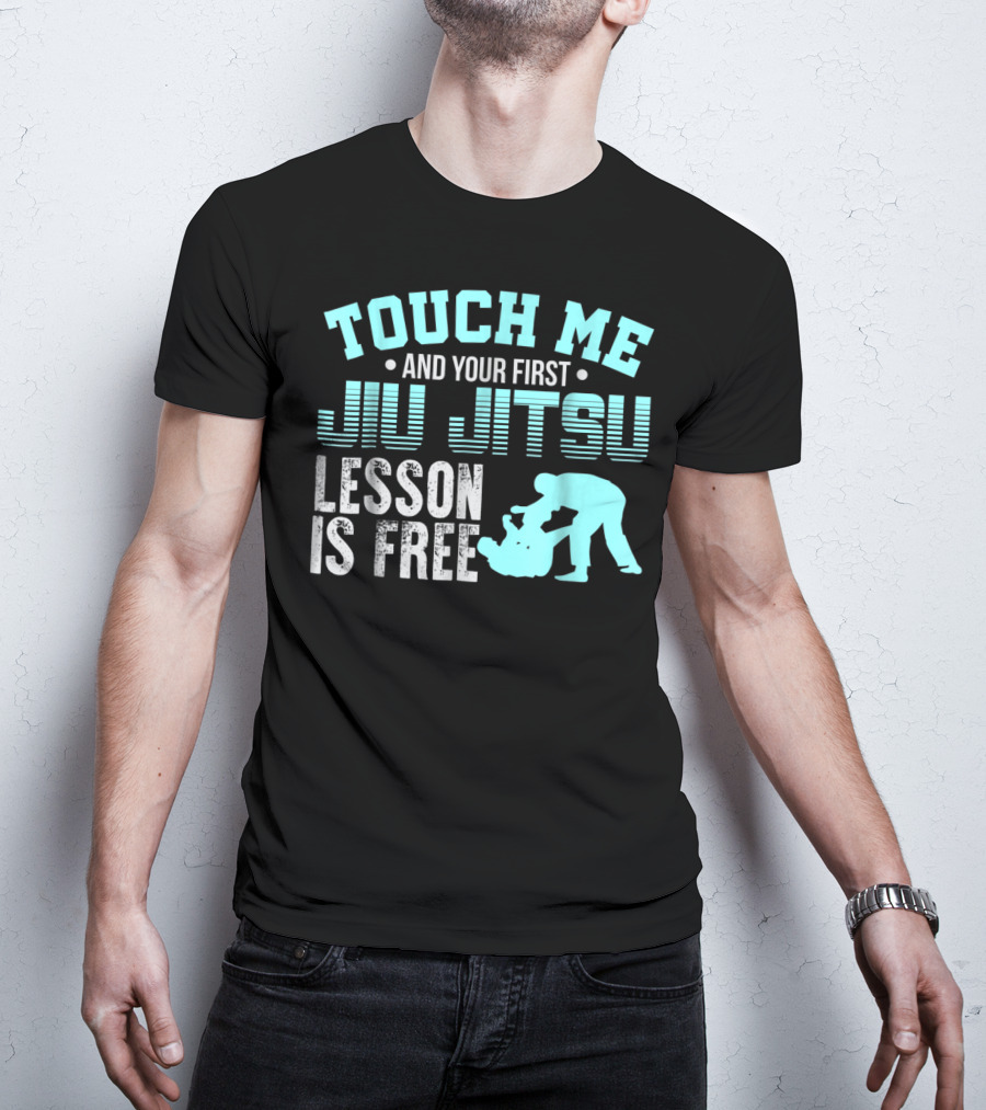 Touch Me And Your First Jiu Jitsu Lesson Is Free T-Shirt