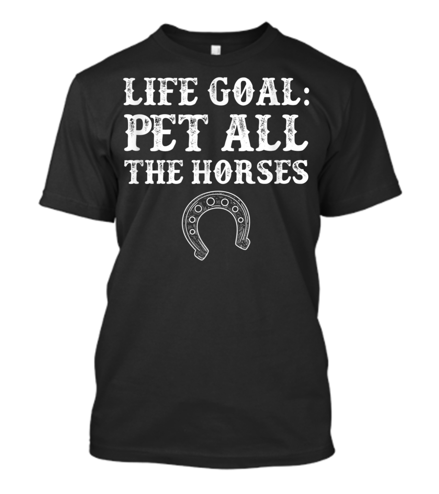 Life Goal Pet All The Horses Funny Horseshoe T-Shirt