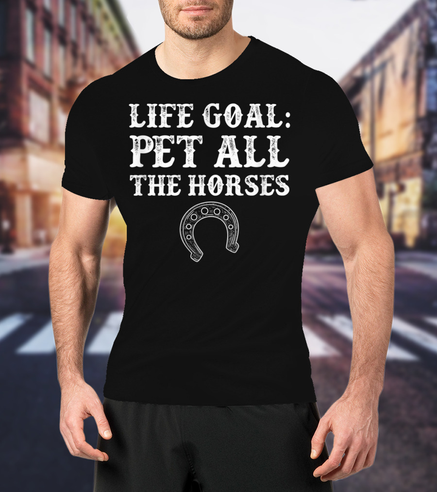 Life Goal Pet All The Horses Funny Horseshoe T-Shirt