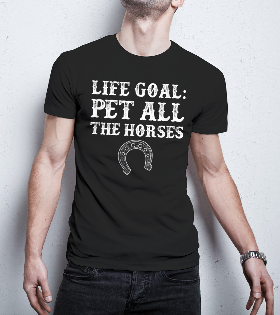 Life Goal Pet All The Horses Funny Horseshoe T-Shirt