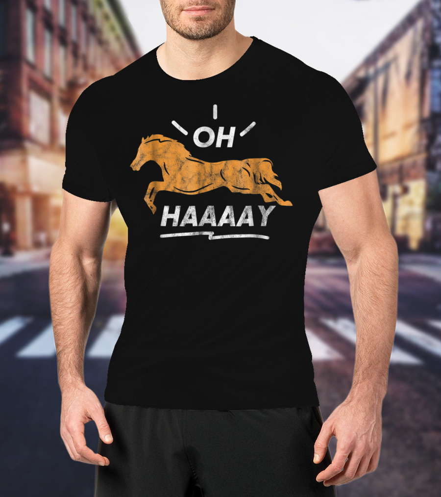 Funny Horse Oh Haaaay For Horseman Horsewoman T-Shirt