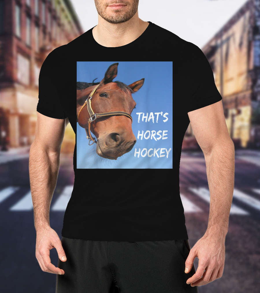 That's Horse Hockey Funny Slang Nonsense Horse Joke T-Shirt