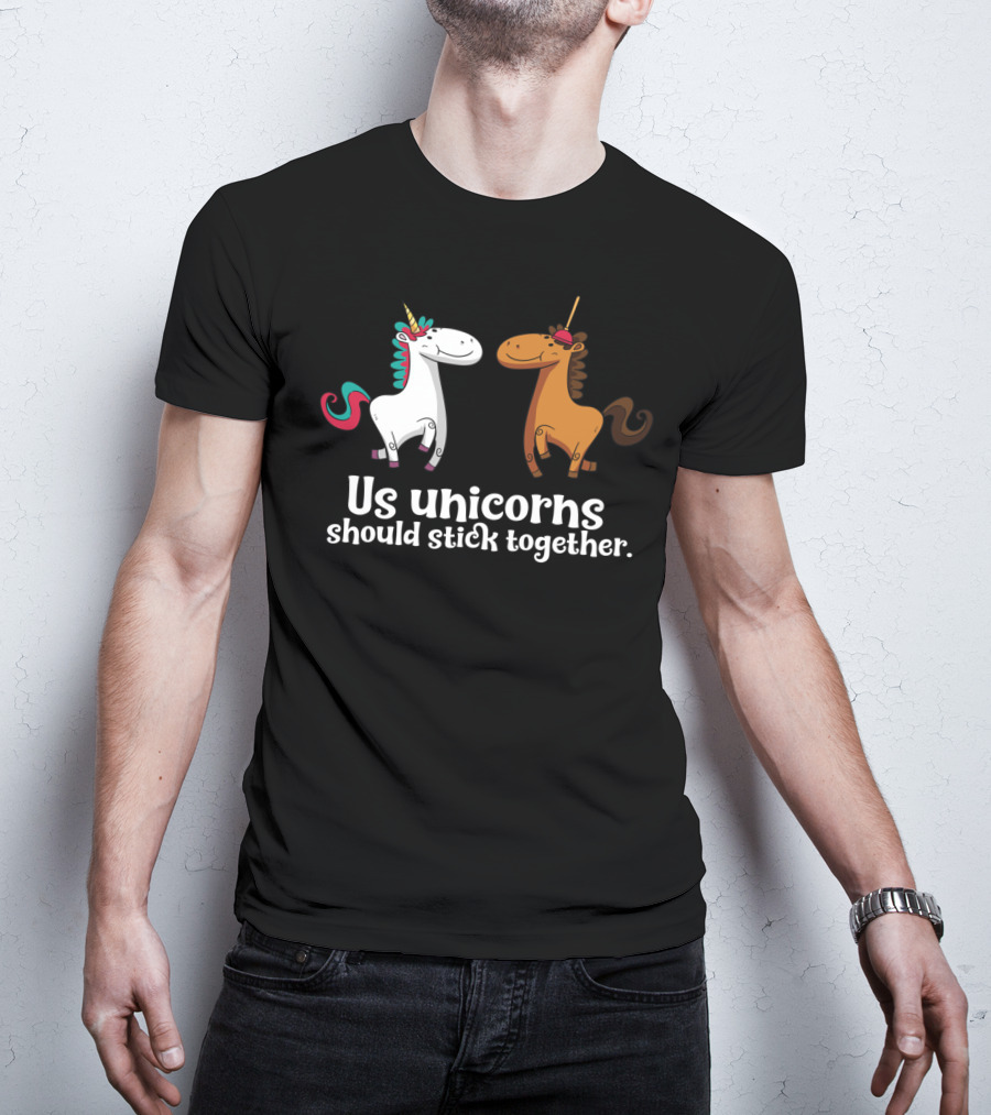 Us Unicorns Should Stick Together Funny Unicorn Horse T-Shirt