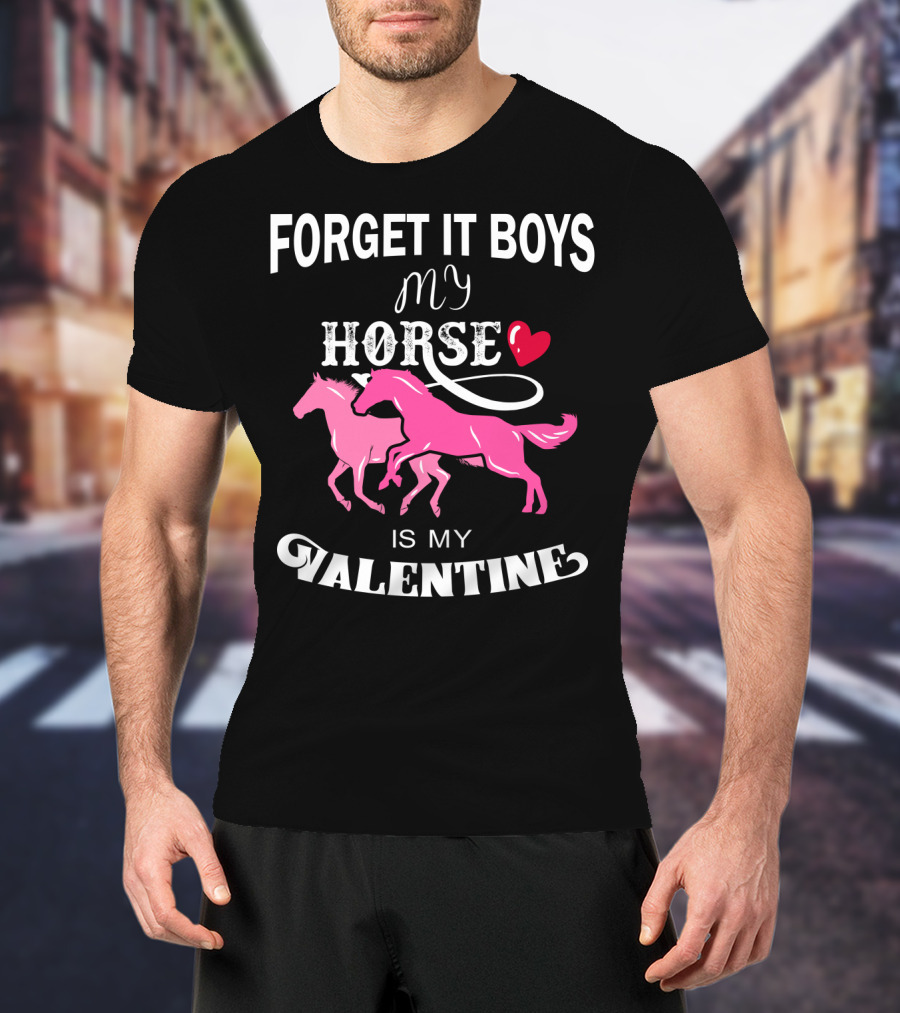 Forget It Boys My Horse Is My Valentine Hearts Valentine's Day T-Shirt