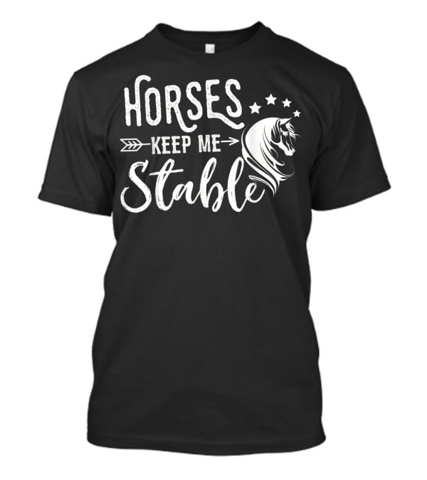 Horses Keep Me Stable Funny Horse Design With Stars And Arrow T-Shirt