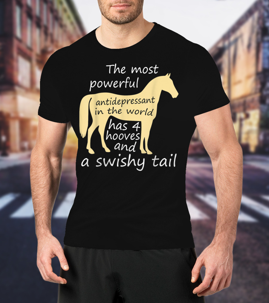 Funny Horse Lover Ladies Equestrian The Most Powerful Antidepressant Has Four Hooves And A Swishy Tail T-Shirt