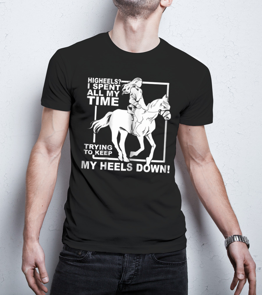 Highheels I Spent All My Time Trying To Keep My Heels Down T-Shirt